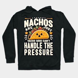 Nachos Are Just Tacos Who Can't Handle the Pressure, cinco de mayo humorous Hoodie